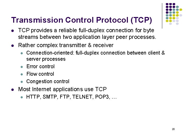 Transmission Control Protocol (TCP) l l TCP provides a reliable full-duplex connection for byte