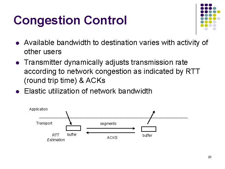 Congestion Control l Available bandwidth to destination varies with activity of other users Transmitter