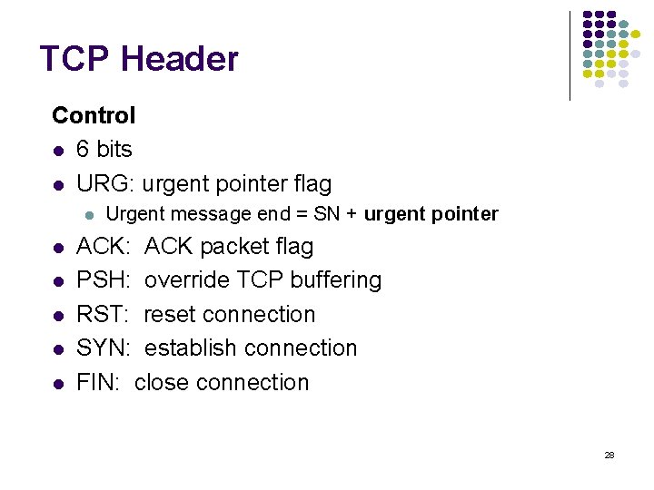 TCP Header Control l 6 bits l URG: urgent pointer flag l l l