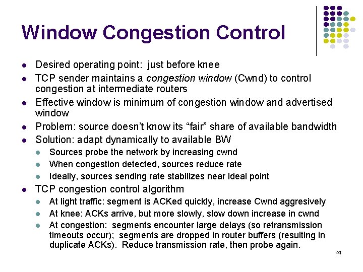 Window Congestion Control l l Desired operating point: just before knee TCP sender maintains