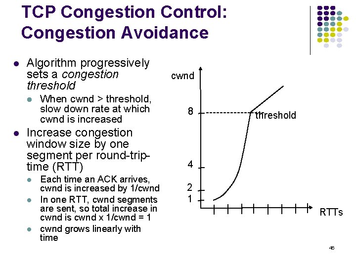 TCP Congestion Control: Congestion Avoidance l Algorithm progressively sets a congestion threshold cwnd When