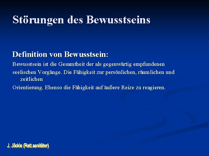 Störungen des Bewusstseins Definition von Bewusstsein: Bewusstsein ist die Gesamtheit der als gegenwärtig empfundenen