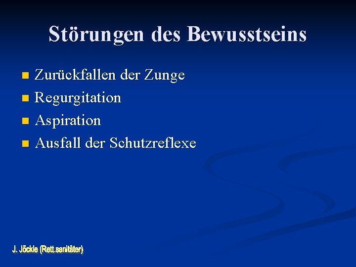 Störungen des Bewusstseins Zurückfallen der Zunge n Regurgitation n Aspiration n Ausfall der Schutzreflexe