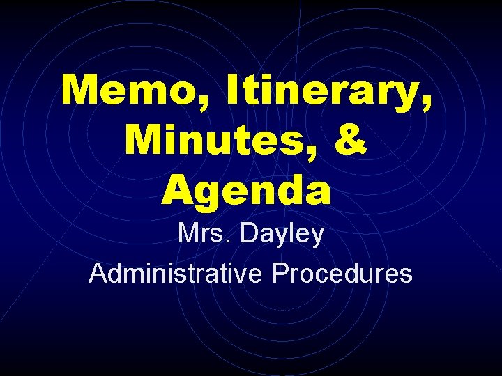 Memo, Itinerary, Minutes, & Agenda Mrs. Dayley Administrative Procedures 