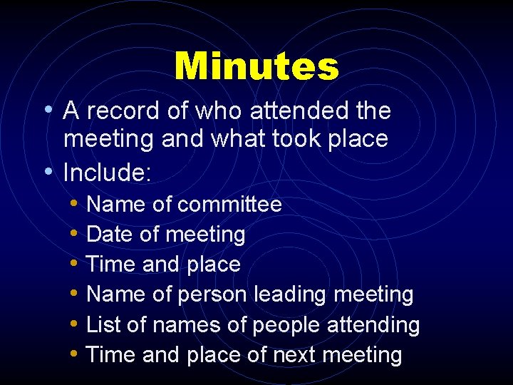 Minutes • A record of who attended the meeting and what took place •