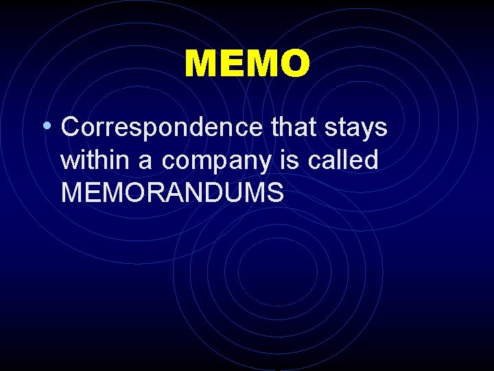 MEMO • Correspondence that stays within a company is called MEMORANDUMS 