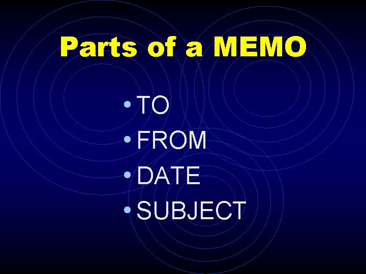 Parts of a MEMO • TO • FROM • DATE • SUBJECT 