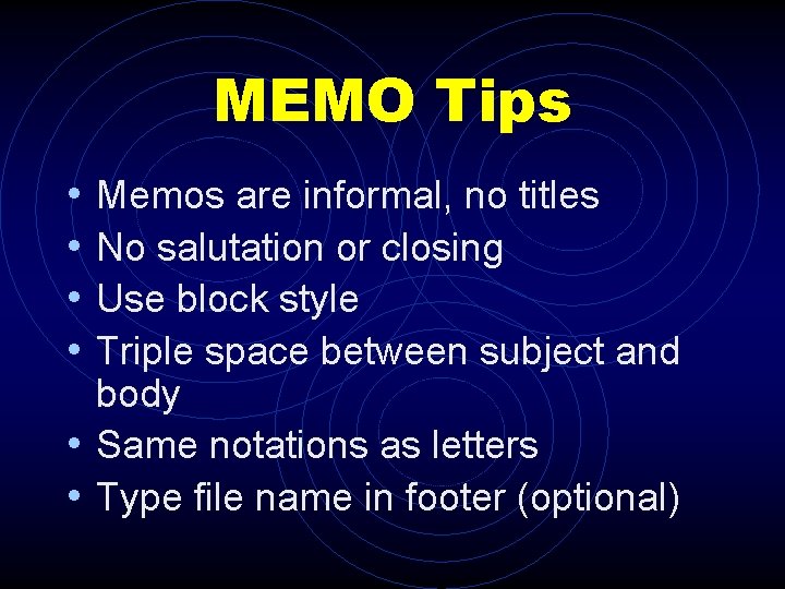 MEMO Tips • • Memos are informal, no titles No salutation or closing Use