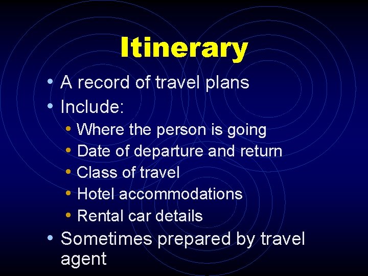 Itinerary • A record of travel plans • Include: • Where the person is