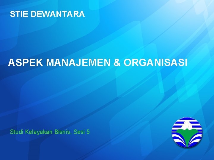 STIE DEWANTARA ASPEK MANAJEMEN & ORGANISASI Studi Kelayakan Bisnis, Sesi 5 