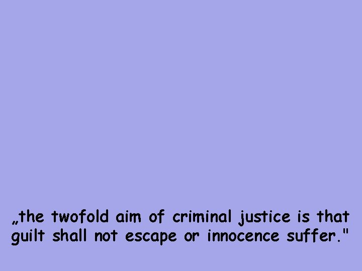 „the twofold aim of criminal justice is that guilt shall not escape or innocence