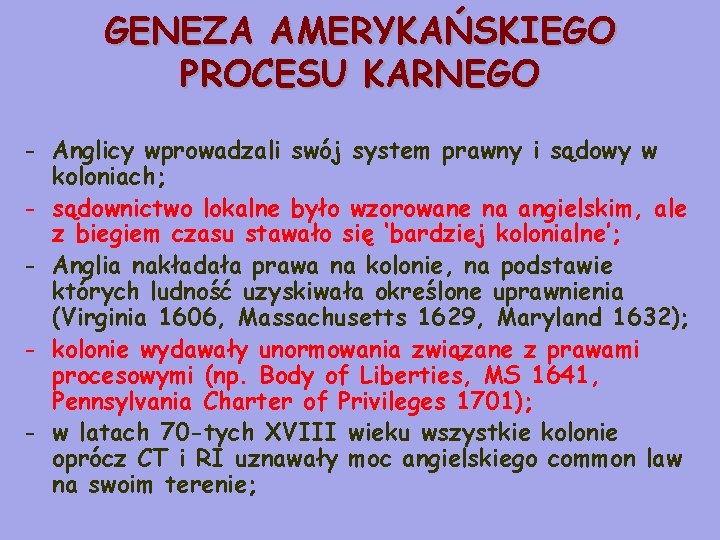 GENEZA AMERYKAŃSKIEGO PROCESU KARNEGO - Anglicy wprowadzali swój system prawny i sądowy w koloniach;