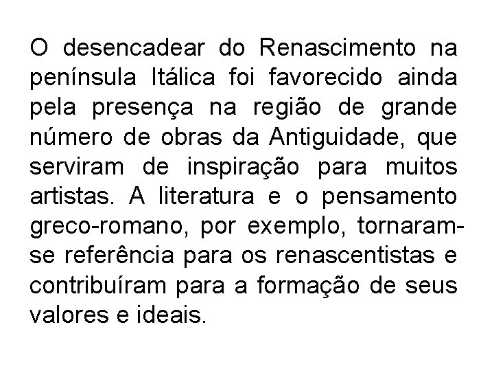O desencadear do Renascimento na península Itálica foi favorecido ainda pela presença na região O desencadear do Renascimento na península Itálica foi favorecido ainda pela presença na região