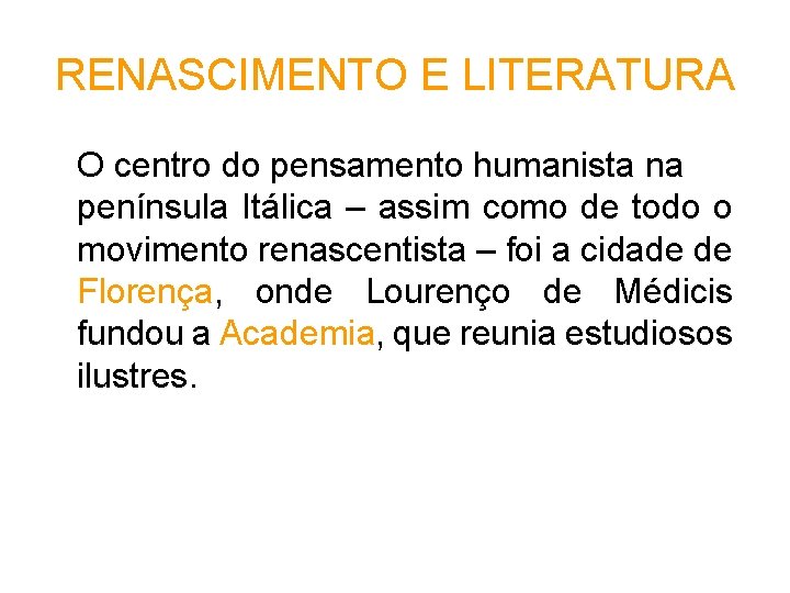 RENASCIMENTO E LITERATURA O centro do pensamento humanista na península Itálica – assim como RENASCIMENTO E LITERATURA O centro do pensamento humanista na península Itálica – assim como