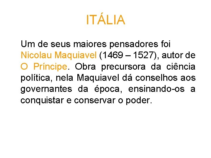 ITÁLIA Um de seus maiores pensadores foi Nicolau Maquiavel (1469 – 1527), autor de ITÁLIA Um de seus maiores pensadores foi Nicolau Maquiavel (1469 – 1527), autor de