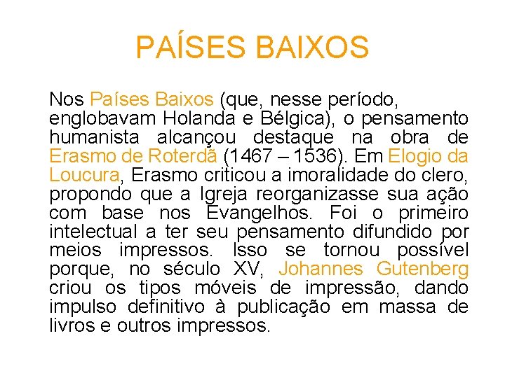 PAÍSES BAIXOS Nos Países Baixos (que, nesse período, englobavam Holanda e Bélgica), o pensamento PAÍSES BAIXOS Nos Países Baixos (que, nesse período, englobavam Holanda e Bélgica), o pensamento