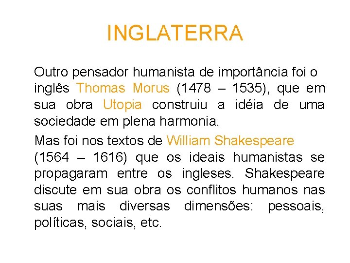 INGLATERRA Outro pensador humanista de importância foi o inglês Thomas Morus (1478 – 1535), INGLATERRA Outro pensador humanista de importância foi o inglês Thomas Morus (1478 – 1535),