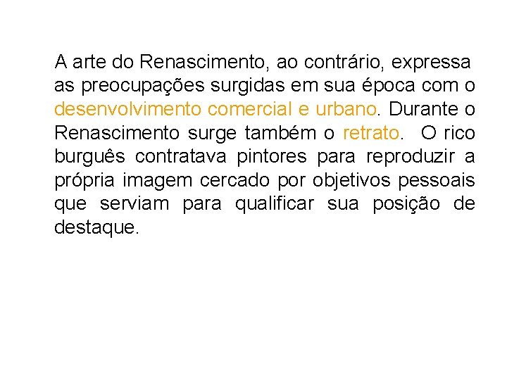 A arte do Renascimento, ao contrário, expressa as preocupações surgidas em sua época com A arte do Renascimento, ao contrário, expressa as preocupações surgidas em sua época com