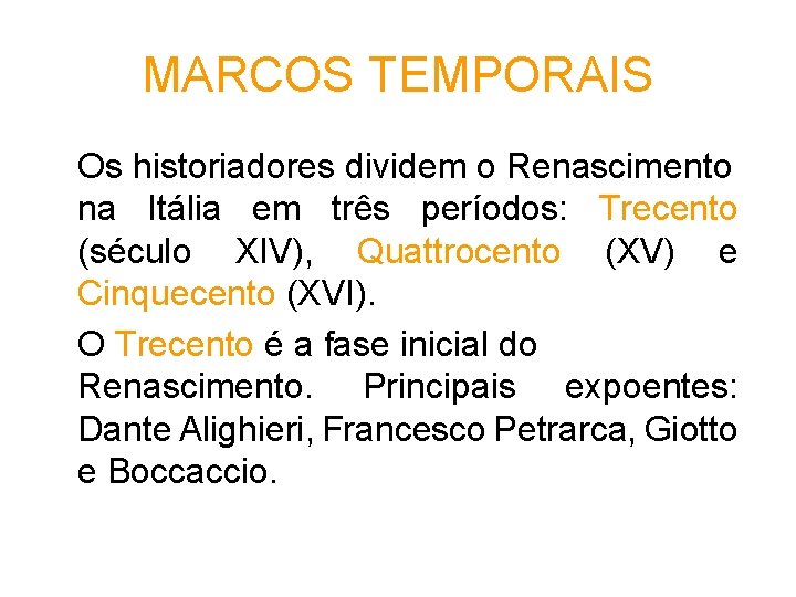 MARCOS TEMPORAIS Os historiadores dividem o Renascimento na Itália em três períodos: Trecento (século MARCOS TEMPORAIS Os historiadores dividem o Renascimento na Itália em três períodos: Trecento (século