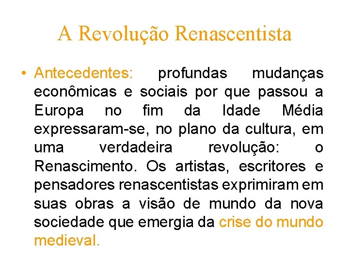 A Revolução Renascentista • Antecedentes: profundas mudanças econômicas e sociais por que passou a A Revolução Renascentista • Antecedentes: profundas mudanças econômicas e sociais por que passou a