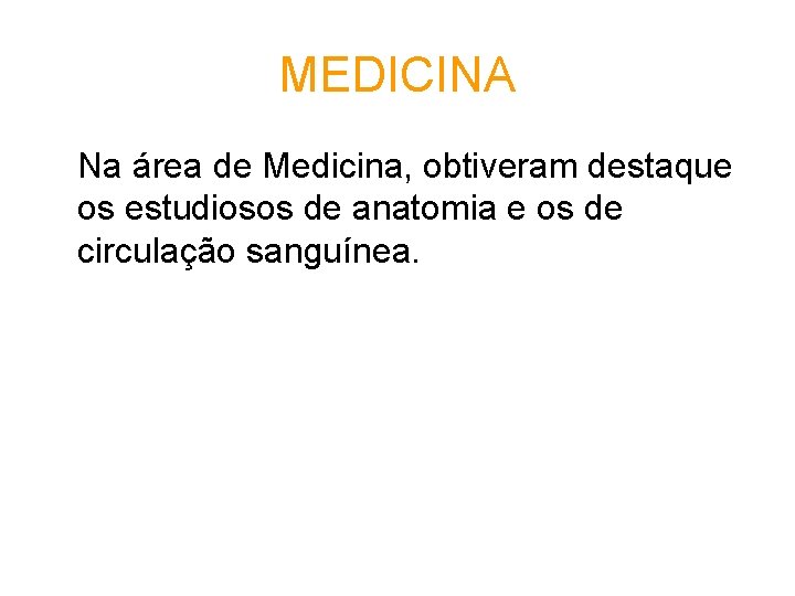 MEDICINA Na área de Medicina, obtiveram destaque os estudiosos de anatomia e os de MEDICINA Na área de Medicina, obtiveram destaque os estudiosos de anatomia e os de