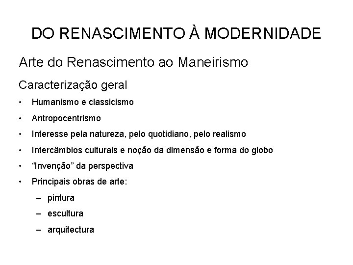 DO RENASCIMENTO À MODERNIDADE Arte do Renascimento ao Maneirismo Caracterização geral • Humanismo e DO RENASCIMENTO À MODERNIDADE Arte do Renascimento ao Maneirismo Caracterização geral • Humanismo e