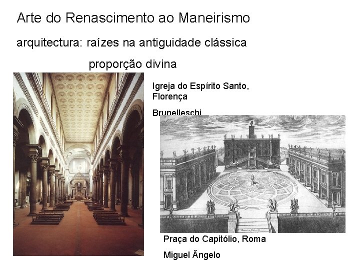 Arte do Renascimento ao Maneirismo arquitectura: raízes na antiguidade clássica proporção divina Igreja do Arte do Renascimento ao Maneirismo arquitectura: raízes na antiguidade clássica proporção divina Igreja do