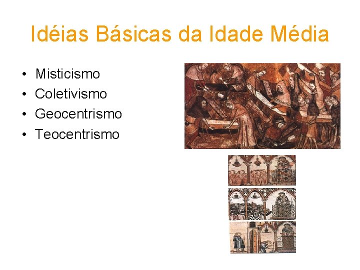 Idéias Básicas da Idade Média • • Misticismo Coletivismo Geocentrismo Teocentrismo Idéias Básicas da Idade Média • • Misticismo Coletivismo Geocentrismo Teocentrismo