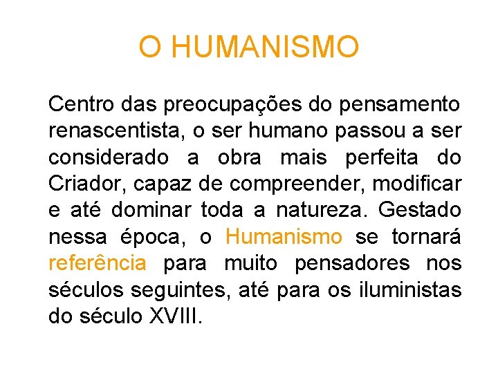O HUMANISMO Centro das preocupações do pensamento renascentista, o ser humano passou a ser O HUMANISMO Centro das preocupações do pensamento renascentista, o ser humano passou a ser