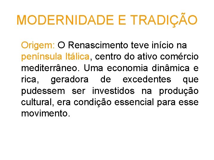 MODERNIDADE E TRADIÇÃO Origem: O Renascimento teve início na península Itálica, centro do ativo MODERNIDADE E TRADIÇÃO Origem: O Renascimento teve início na península Itálica, centro do ativo