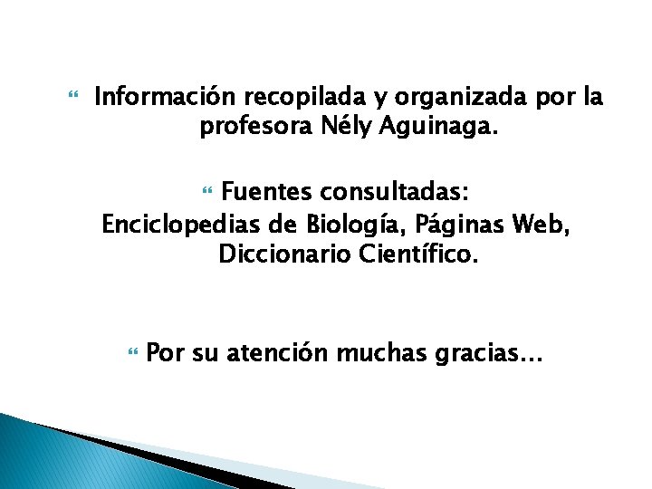  Información recopilada y organizada por la profesora Nély Aguinaga. Fuentes consultadas: Enciclopedias de