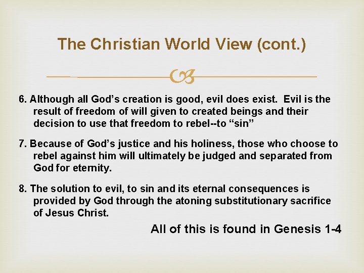 The Christian World View (cont. ) 6. Although all God’s creation is good, evil