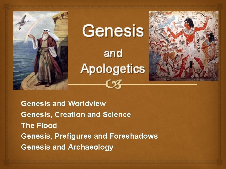 Genesis and Apologetics Genesis and Worldview Genesis, Creation and Science The Flood Genesis, Prefigures