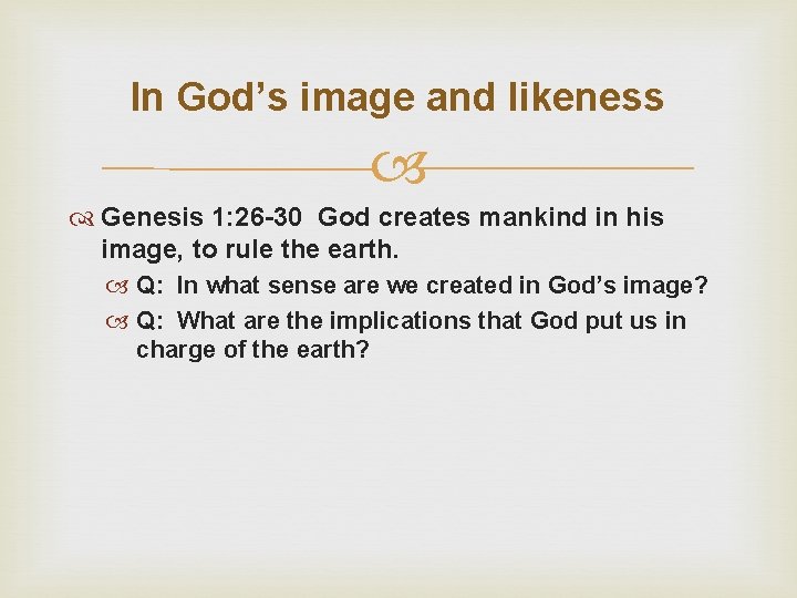 In God’s image and likeness Genesis 1: 26 -30 God creates mankind in his