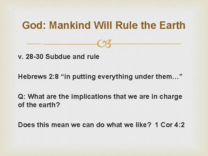 God: Mankind Will Rule the Earth v. 28 -30 Subdue and rule Hebrews 2: