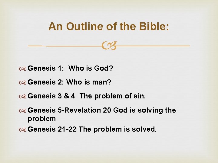 An Outline of the Bible: Genesis 1: Who is God? Genesis 2: Who is