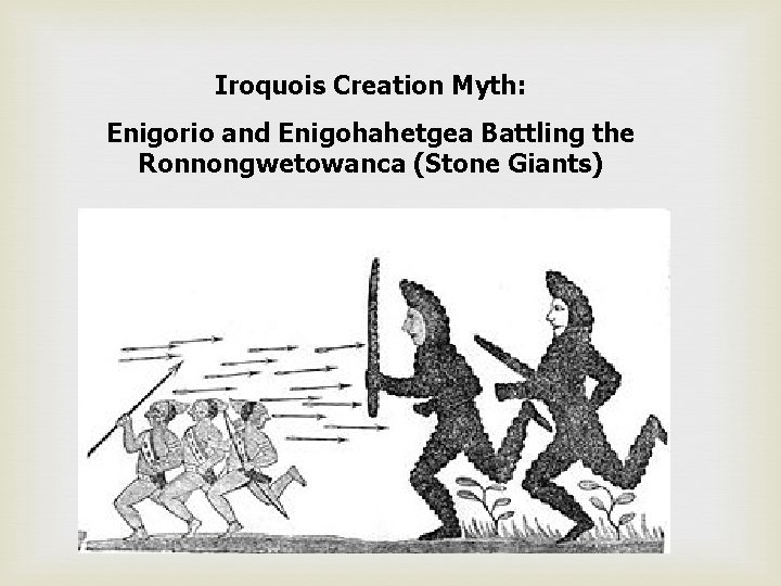 Iroquois Creation Myth: Enigorio and Enigohahetgea Battling the Ronnongwetowanca (Stone Giants) 
