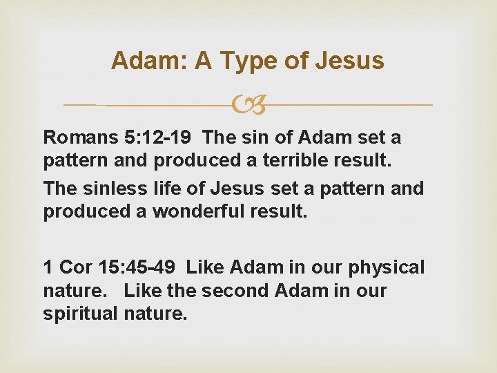 Adam: A Type of Jesus Romans 5: 12 -19 The sin of Adam set