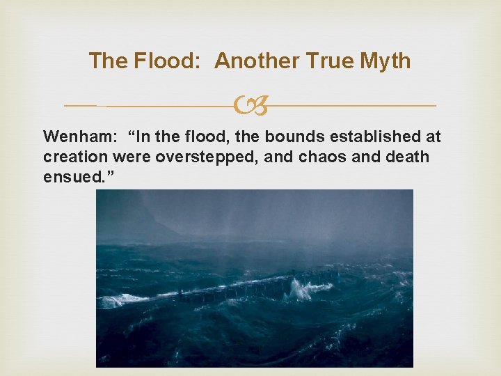 The Flood: Another True Myth Wenham: “In the flood, the bounds established at creation