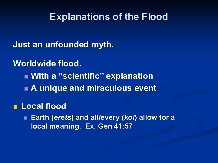 Explanations of the Flood Just an unfounded myth. Worldwide flood. n With a “scientific”