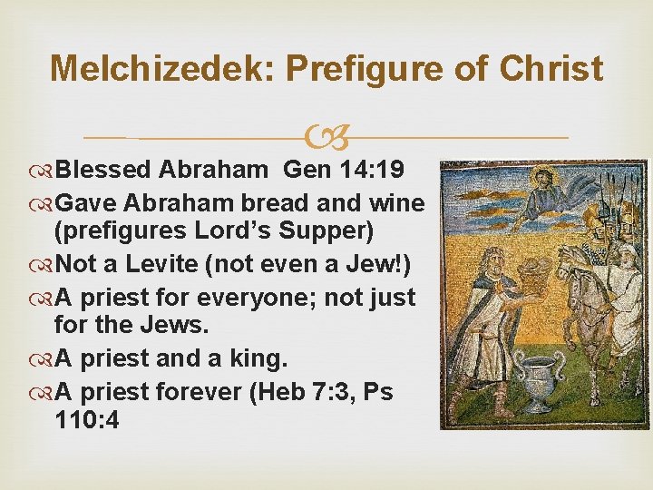 Melchizedek: Prefigure of Christ Blessed Abraham Gen 14: 19 Gave Abraham bread and wine