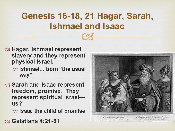 Genesis 16 -18, 21 Hagar, Sarah, Ishmael and Isaac Hagar, Ishmael represent slavery and