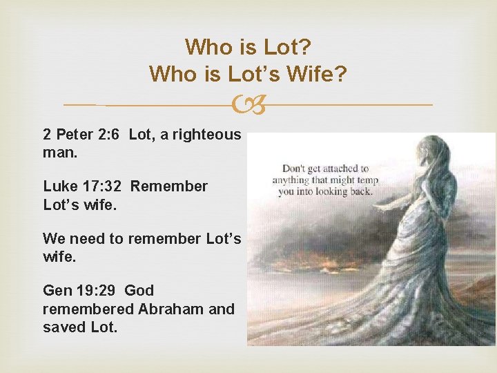 Who is Lot? Who is Lot’s Wife? 2 Peter 2: 6 Lot, a righteous