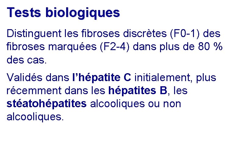 Tests biologiques Distinguent les fibroses discrètes (F 0 -1) des fibroses marquées (F 2 Tests biologiques Distinguent les fibroses discrètes (F 0 -1) des fibroses marquées (F 2