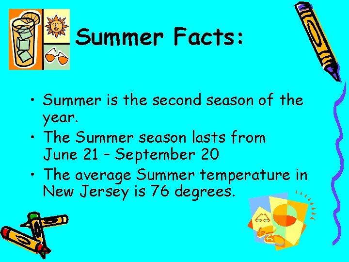 Summer Facts: • Summer is the second season of the year. • The Summer