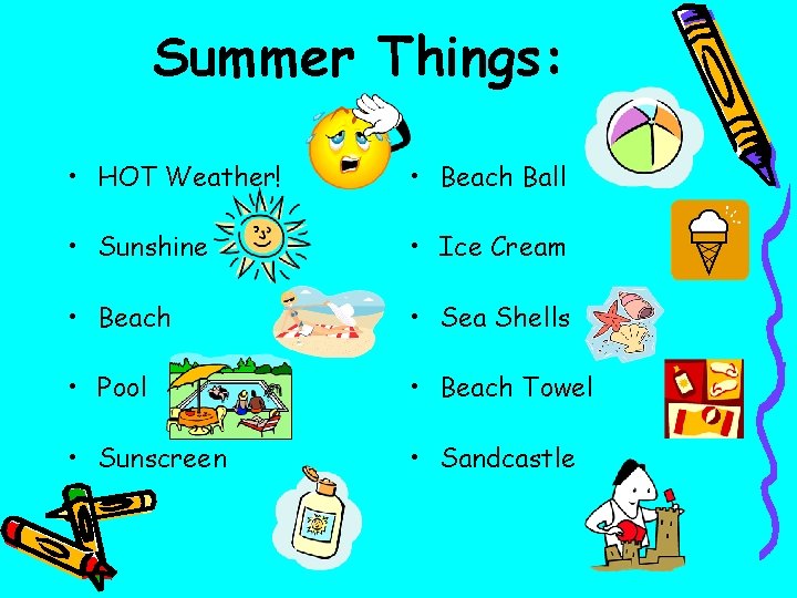 Summer Things: • HOT Weather! • Beach Ball • Sunshine • Ice Cream •