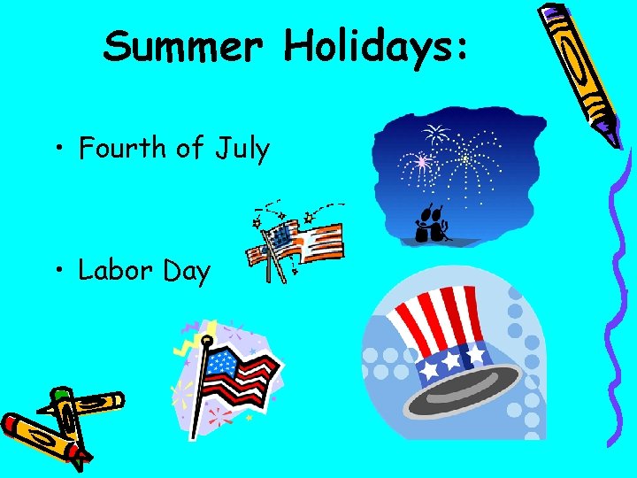 Summer Holidays: • Fourth of July • Labor Day 