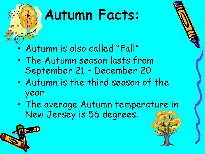 Autumn Facts: • Autumn is also called “Fall” • The Autumn season lasts from