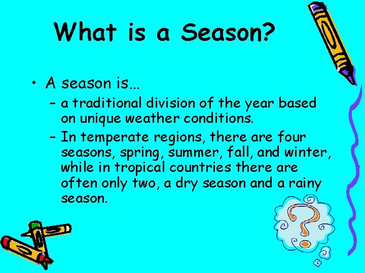 What is a Season? • A season is… – a traditional division of the