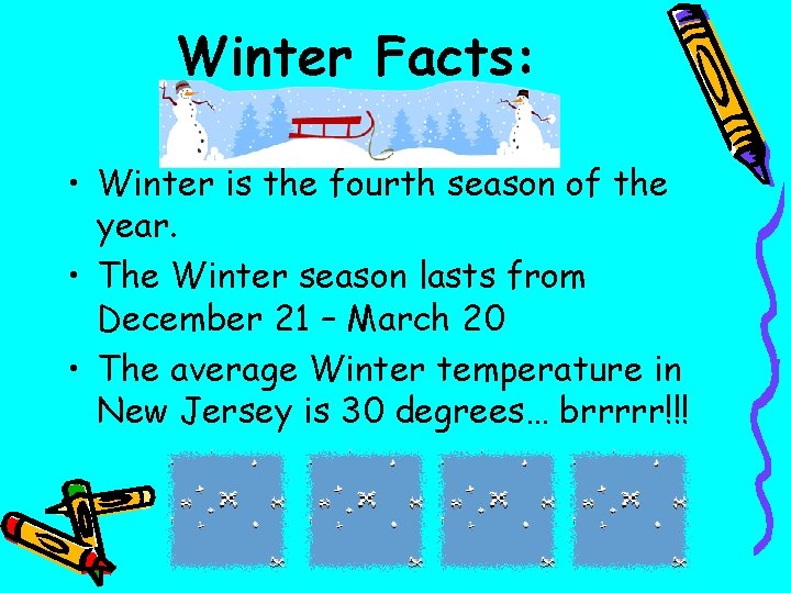 Winter Facts: • Winter is the fourth season of the year. • The Winter